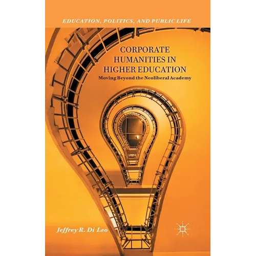Corporate Humanities in Higher Education: Moving Beyond the Neoliberal Academy