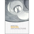 Steven Holl: Making Architecture
