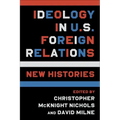 Ideology in U.S. Foreign Relations: New Histories