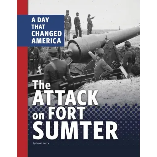 The Attack on Fort Sumter: A Day That Changed America