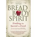 Bread, Body, Spirit: Finding the Sacred in Food
