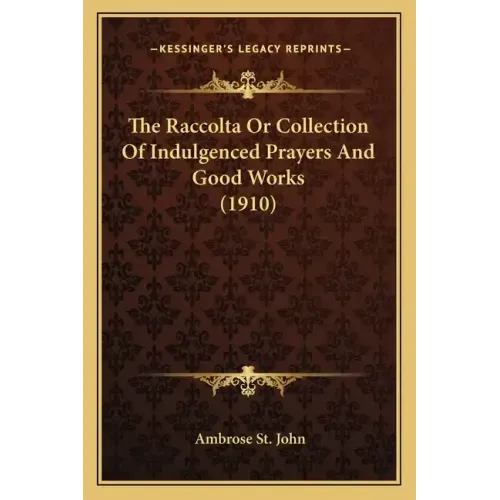 The Raccolta or Collection of Indulgenced Prayers and Good Works (1910)