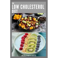 The Low Cholesterol Diet: Comprehensive Guide To Cut Cholesterol and Improve Heart Health