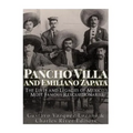 Pancho Villa and Emiliano Zapata: The Lives and Legacies of Mexico's Most Famous Revolutionaries