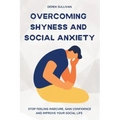 Overcoming Shyness and Social Anxiety: Stop Feeling Insecure, Gain Confidence and Improve Your Social Life
