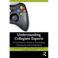 Understanding Collegiate Esports: A Practitioner's Guide to Developing Community and Competition