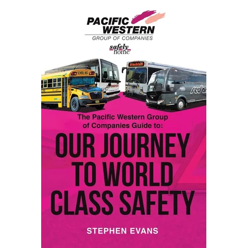 The Pacific Western Group of Companies Guide to: "Our Journey to World Class Safety"