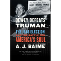 Dewey Defeats Truman: The 1948 Election and the Battle for America's Soul