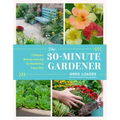 The 30-Minute Gardener: Cultivate Beauty and Joy by Gardening Every Day