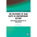 The Relevance of Alan Watts in Contemporary Culture: Understanding Contributions and Controversies