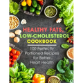 Healthy Fats, Low-Cholesterol Cookbook: 100 Perfectly Portioned Recipes for Better Heart Health