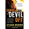Shake the Devil Off: A True Story of the Murder That Rocked New Orleans