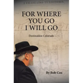 For Where You Go I Will Go: Destination Colorado