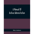 A Manual Of Archive Administration