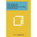 The Story of the Moravian Congregation at York, Pennsylvania