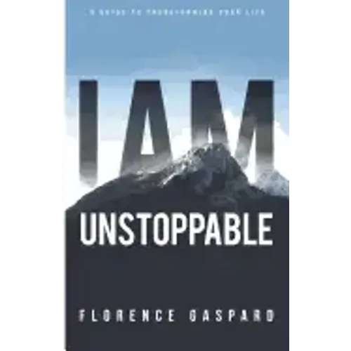 I AM Unstoppable: A Guide To Transforming Your Life