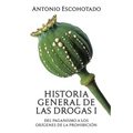 Historia general de las drogas. Tomo I