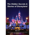 The Hidden Secrets & Stories of Disneyland
