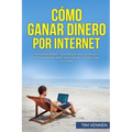Cómo Ganar Dinero por Internet: Gana entre $3000 - $10.000 por mes con Amazon FBA, trabajando desde casa o desde cualquier lugar del mundo.