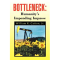 Bottleneck: Humanity's Impending Impasse