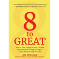 8 to Great: How to Take Charge of Your Life and Make Positive Changes Using an 8-Step Breakthrough Process (Inspiration, Resilience, Change Your Life,