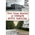 True Crime Stories of Upstate South Carolina