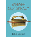 Yahweh Conspiracy: Deception of the Ages Unveiled