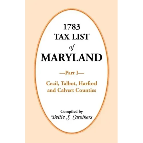 1783 Tax List of Maryland, Part I: Cecil, Talbot, Harford and Calvert Counties