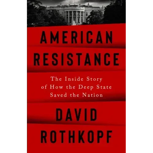 American Resistance: The Inside Story of How the Deep State Saved the Nation