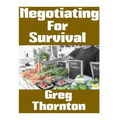 Negotiating For Survival: The Ultimate Beginner's Guide On How To Trade, Barter, and Negotiate In A Grid Down Disaster Scenario