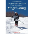 Everything the Instructors Never Told You About Mogul Skiing
