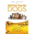 Essential Oils For Dogs: The Complete Guide To Safely Using Essential Oils On Your Dog