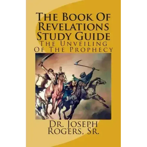 The Book Of Revelations Study Guide: The Unveiling Of The Prophecy