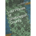 Lost Places of Sheboygan County