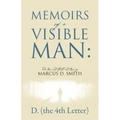 Memoirs of a Visible Man: The Rise and Fall and Rise of Marcus D. Smith