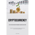 Cryptocurrency: A Step By Step Guide To Investing In Cryptocurrencies "Unlocking The Digital Frontier" (Strategies For Automated Day Trading In Crypto