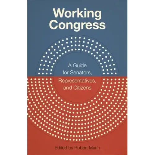Working Congress: A Guide for Senators, Representatives, and Citizens
