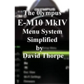 The Olympus E-M10 Mark IV Menu System Simplified