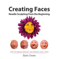 Creating Faces: Needle Sculpting from the Beginning: How to Needle Sculpt the Perfect Face