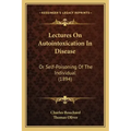Lectures on Autointoxication in Disease: Or Self-Poisoning of the Individual (1894)