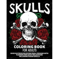 Skulls Coloring Book for Adults: Over 50 Stress Relieving Skull Designs with Flowers for Adult Relaxation, Including Sugar Skulls