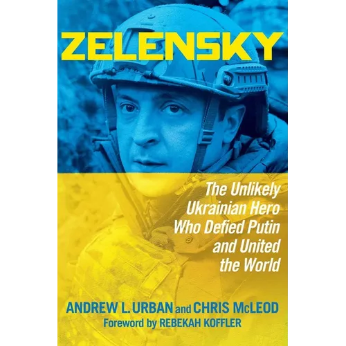 Zelensky: The Unlikely Ukrainian Hero Who Defied Putin and United the World