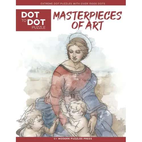 Masterpieces of Art - Dot to Dot Puzzle (Extreme Dot Puzzles with over 15000 dots): Extreme Dot to Dot Books for Adults by Modern Puzzles Press - Chal
