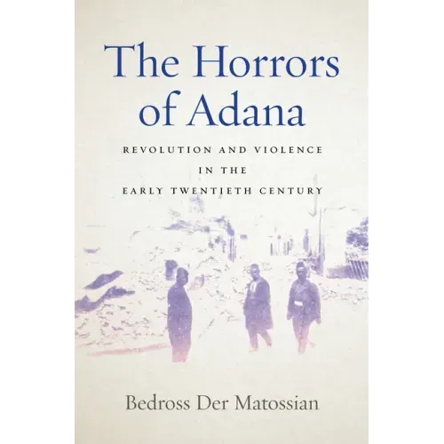 The Horrors of Adana: Revolution and Violence in the Early Twentieth Century