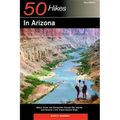 Explorer's Guides: 50 Hikes in Arizona: Walks, Hikes, and Backpacks Through Sky Islands and Deserts in the Grand Canyon State