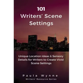 101 Writers' Scene Settings: Unique Location Ideas & Sensory Details for Writers to Create Vivid Scene Settings