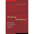 Practicing Ethnohistory: Mining Archives, Hearing Testimony, Constructing Narrative