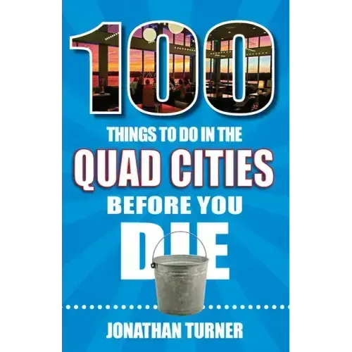 100 Things to Do in the Quad Cities Before You Die