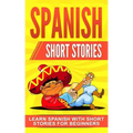 Spanish Short Stories: Learn Spanish with Short Stories for Beginners