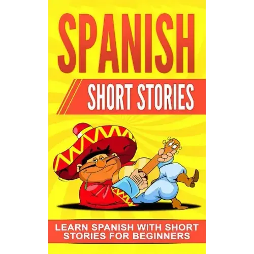 Spanish Short Stories: Learn Spanish with Short Stories for Beginners